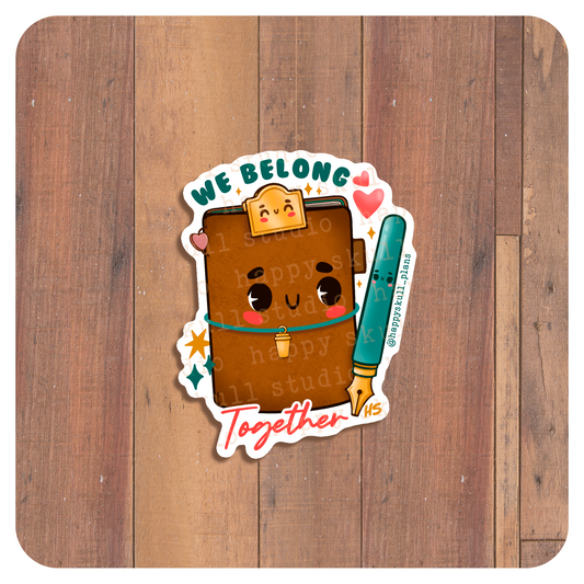 We Belong Together - Handmade Sticker